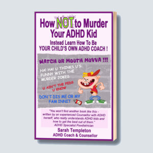 How NOT to Murder Your ADHD Kid book written by Sarah Templeton