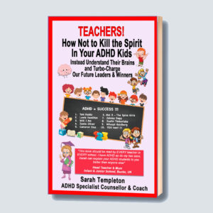 Teachers How NOT To Kill The Spirit In Your ADHD Kids written by Sarah Templeton